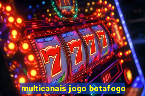 multicanais jogo botafogo